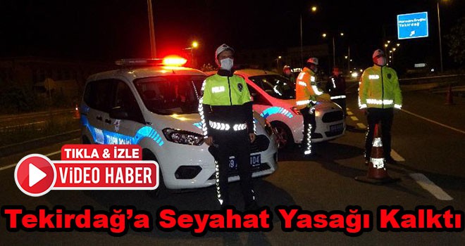 Tekirdağ’a Seyahat Yasağı Kalktı