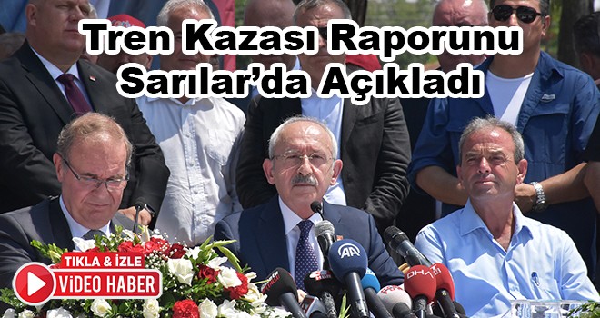 Kılıçdaroğlu Tren Kazasının Yaşandığı Sarılar’da