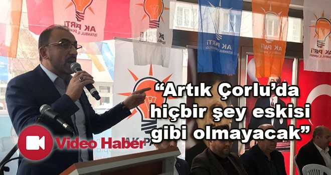 “Artık Çorlu’da hiçbir şey eskisi gibi olmayacak”