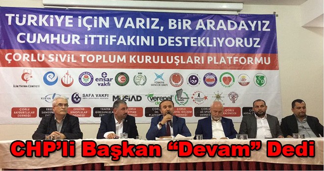 CHP’li Başkan “Devam” Dedi