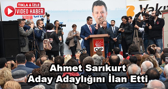 Ahmet Sarıkurt aday adaylığını ilan etti