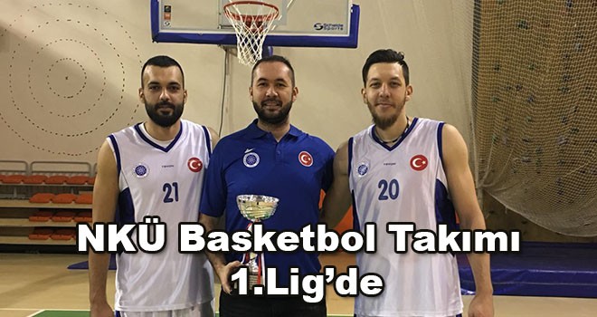 NKÜ Basketbol Takımı 1. Lig’de