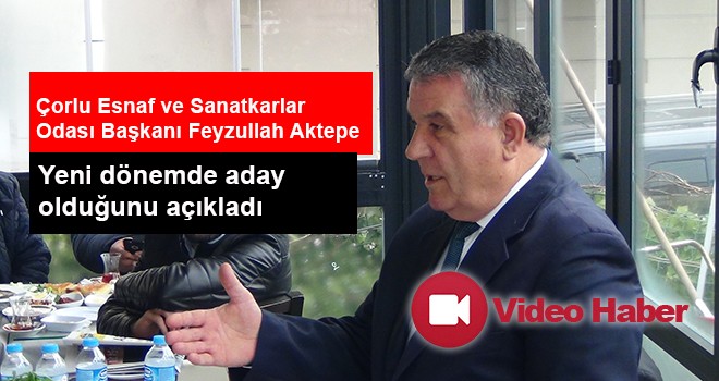 Feyzullah Aktepe yeniden adaylığını açıkladı