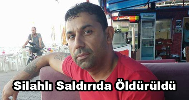 Silahlı Saldırıda Öldürüldü