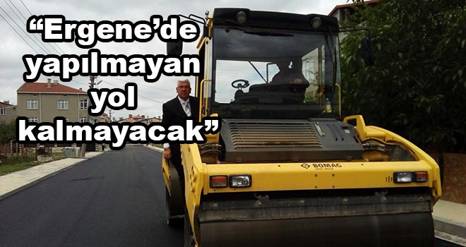 Ergene Belediye Başkanı Rasim Yüksel, “Ergene’de yapılmayan yol kalmayacak”