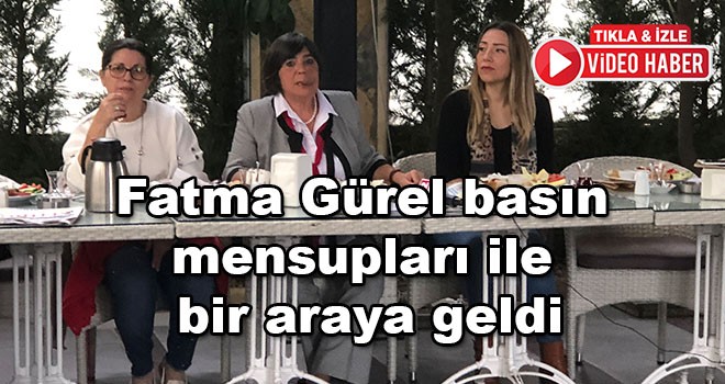 Fatma Gürel basın mensupları ile buluştu