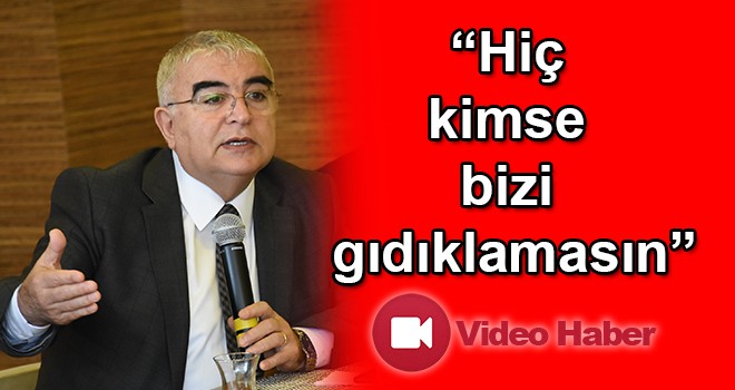 Ünal Baysan, “Hiç kimse bizi gıdıklamasın”