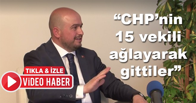 AK Parti Tekirdağ Milletvekili aday adayı Abdullah Öğe, “CHP’nin 15 vekili ağlayarak gittiler”