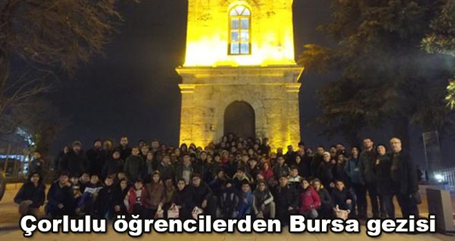 Çorlulu öğrencilerden Bursa gezisi