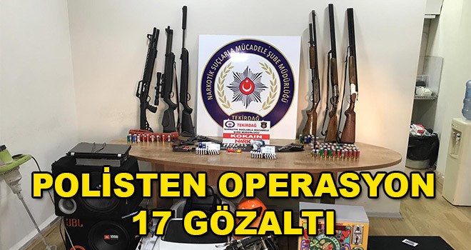 Çorlu’da Operasyon 17 Gözaltı