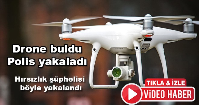 Polis hırsızlık şüphelisini drone ile yakaladı