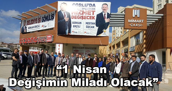 Cumhur İttifakı Çorlu Belediye Başkan Adayı Serkan Erçili; “1 Nisan Değişimin Miladı Olacak”