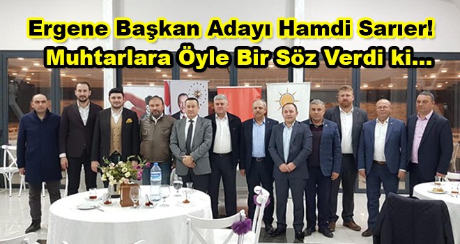 Ergene Adayı Hamdi Sarıer Muhtarlara Söz Verdi