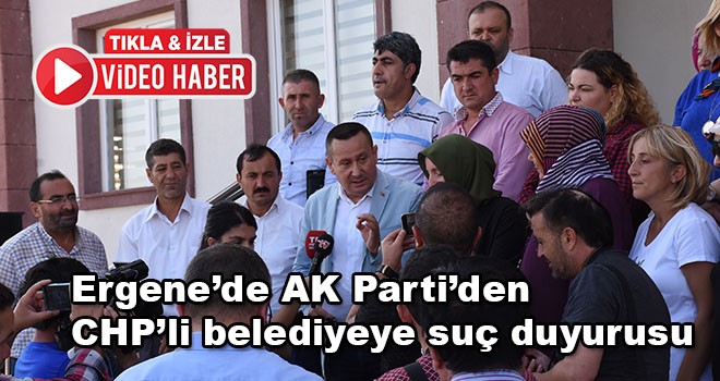 Ergene’de AK Parti’den CHP’li belediyeye suç duyurusu