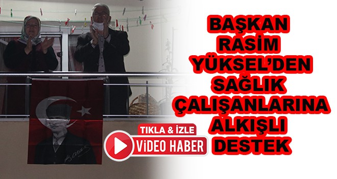 Başkan Yüksel ve Komşularından Sağlık Çalışanlarına Destek