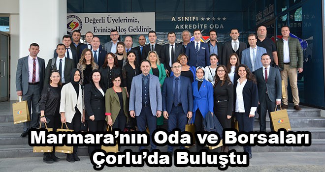 Marmara’nın oda ve borsaları Çorlu’da buluştu