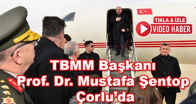 TBMM Başkanı Prof. Dr. Mustafa Şentop Çorlu’da