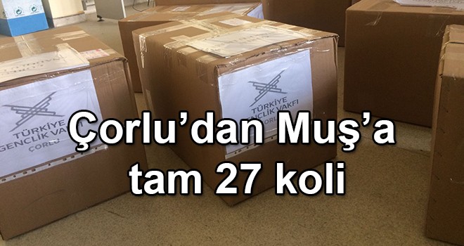 Çorlu'dan Muş'a tam 27 koli