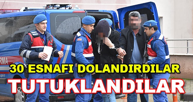 30 esnafı dolandıran şüpheliler tutuklandı