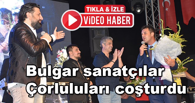 Bulgar sanatçılar Çorluluları coşturdu