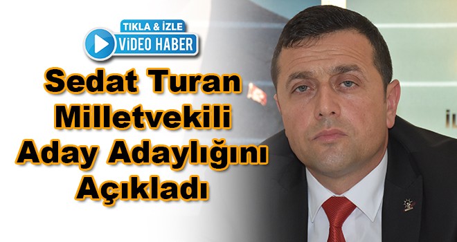 Sedat Turan Aday Adaylığını Açıkladı