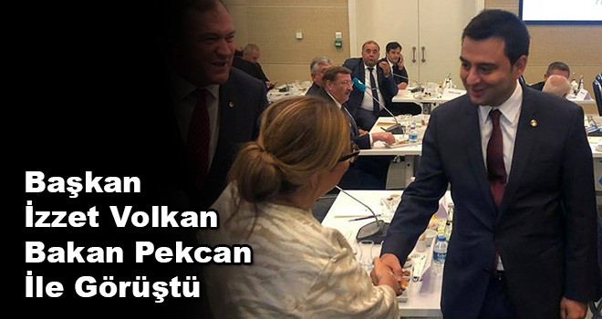 Başkan İzzet Volkan Bakan Pekcan İle Görüştü