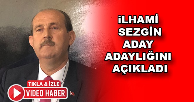 İlhami Sezgin aday adaylığını açıkladı